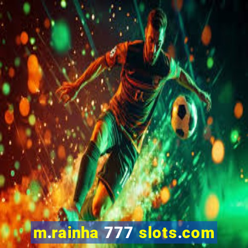 m.rainha 777 slots.com